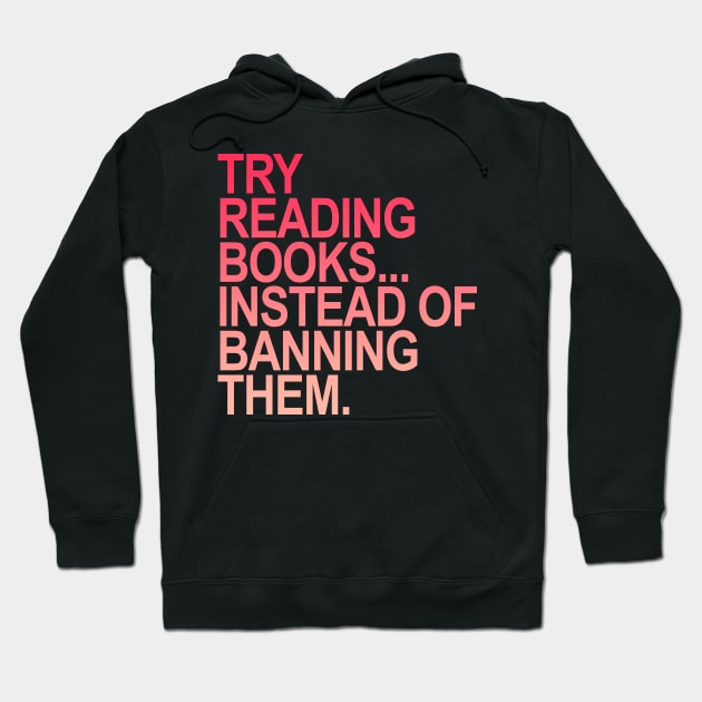 Try reading books instead of banning them - (Rose to Pink) Hoodie by skittlemypony